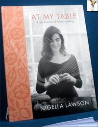 At My Table: A Celebration of Home Cooking by Nigella Lawson - 2017