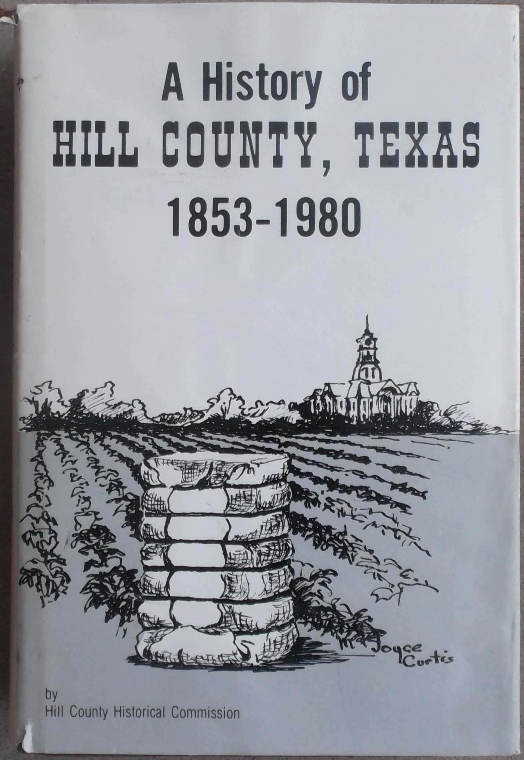 A History of HILL COUNTY, TEXAS 18531980 by Hill County Historical