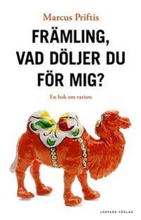 Främling, vad döljer du för mig? En bok om rasism.