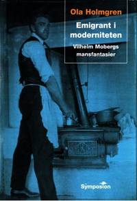 Emigrant i moderniteten. Vilhelm Mobergs…