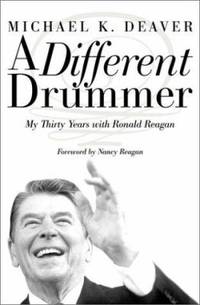 A Different Drummer : My Thirty Years with Ronald Reagan by Michael K. Deaver - 2001