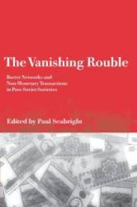 The Vanishing Rouble: Barter Networks and Non-Monetary Transactions in Post-Soviet Societies
