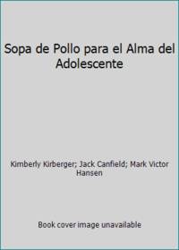 Sopa De Pollo Para El Alma Del Adolescente: Relatos Sobre LA Vida, El Amor Y El Aprendizaje (Sopa...