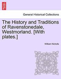 The History and Traditions of Ravenstonedale, Westmorland. [With Plates.]