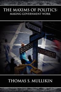 The Maxims of Politics: Making Government Work