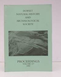 Dorset Natural History and Archaeological Society. Proceedings Volume 117 for 1995. Editor Jo Draper. FINE COPY IN WRAPPERS