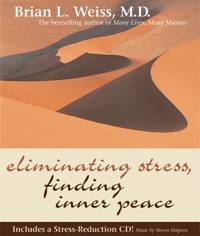 Eliminating Stress, Finding Inner Peace by Brian L. Weiss - 2003