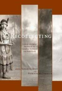 Recollecting: Lives of Aboriginal Women of the Canadian Northwest and Borderlands (The West...