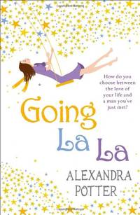 Going La La: A feel-good, escapist romcom from the author of CONFESSIONS OF A FORTY-SOMETHING...