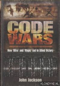 Code Wars. How 'Ultra' and 'Magic' Led to Allied Victory