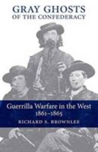Gray Ghosts of the Confederacy : Guerrilla Warfare in the West, 1861-1865