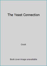 The Yeast Connection: A Medical Breakthrough by Crook, William G., M.D - 1987