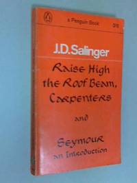 Raise High the Roof Beam, Carpenters, Seymour an introduction by Salinger, J. D