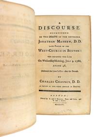 A Discourse Occasioned by the Death of the Reverned [sic] Jonathan Mayhew, D.D. Late Pastor of the West-Church in Boston: who departed this life on Wednesday morning, July 9. 1766, Aetatis 46. Delivered the Lord's Day after his decease