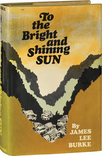 To the Bright and Shining Sun (First Edition) by James Lee Burke - 1970