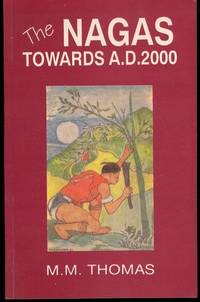 Nagas Toward A.D. 2000 and Other Selected Addresses and Writings by Thomas, M. M - 1992-01-01