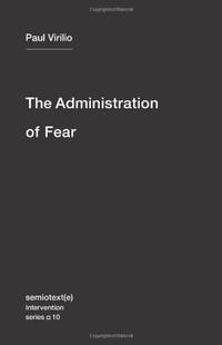 The Administration of Fear (Semiotext(e) / Intervention Series): 10