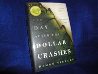 The Day After the Dollar Crashes: A Survival Guide for the Rise of the New World Order by Vickers, Damon - 2011