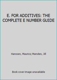 E. FOR ADDITIVES: THE COMPLETE E NUMBER GUIDE