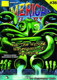 Wicked Waterpark Of Wyoming (American Chillers #38)