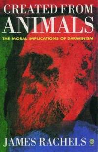 Created from Animals : The Moral Implications of Darwinism