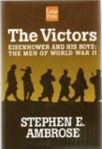 The Victors : Eisenhower and His Boys: The Men of World War II