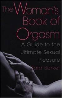 The Woman's Book of Orgasm : A Guide to the Ultimate Sexual Pleasure