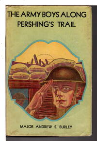 THE ARMY BOYS ALONG PERSHING'S TRAIL. by Major Andrew S Burley - Hardcover - n.d. (ca 1930, c 1919) - from Bookfever.com, IOBA (SKU: 68171)