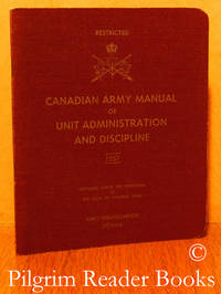 Canadian Army Manual of Unit Administration and Discipline. by Chief of General Staff. (editor emeritus) - 1957