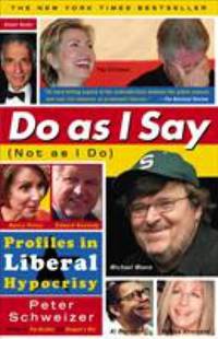 Do As I Say Not As I Do : Profiles in Liberal Hypocrisy