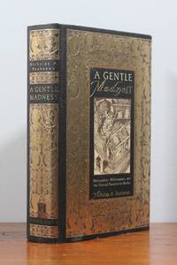 A Gentle Madness: Bibliophiles, Bibliomanes, and the Eternal Passion for Books by Nicholas A. Basbanes - 1995