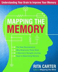 Mapping the Memory : Understanding Your Brain to Improve Your Memory
