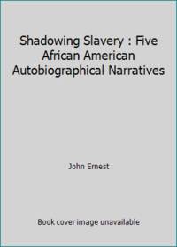 Shadowing Slavery : Five African American Autobiographical Narratives