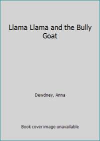 Llama Llama and the Bully Goat by Dewdney, Anna - 2014