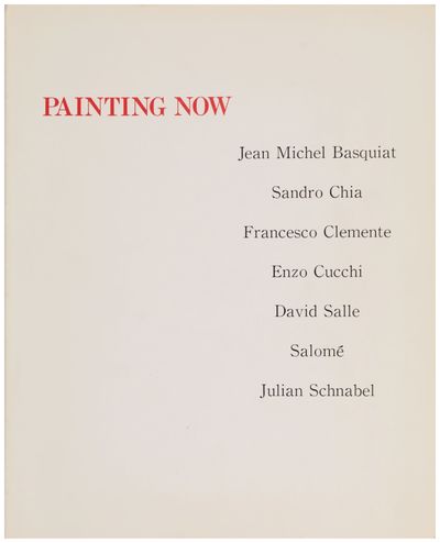Painting Now: Jean-Michel Basquiat, Sandro Chia, Francesco Clemente, Enzo Cucchi, David Salle, Salomé, Julian Schnabel