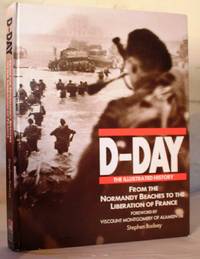 D-Day The Illustrated History. From the Normandy Beaches to the Liberation of France