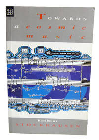 Towards a Cosmic Music. by Karlheinz Stockhausen - Paperback - 1989 - from Veery Books (SKU: 1368)