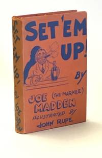 Set 'Em Up. Illustrated by John Rupe. Published by a Punch-Drunk Author who Still Hasn't Learned his Lesson by Joe (the Markee) Madden - Hardcover - 1939 - from Rabelais - Fine Books on Food & Drink (SKU: 6921)