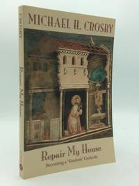 REPAIR MY HOUSE: Becoming a Kingdom Catholic