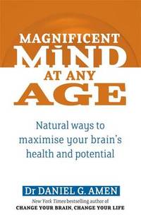 Magnificent Mind At Any Age: Natural Ways to Maximise Your Brain's Health and Potential