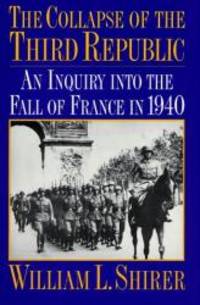 The Collapse of the Third Republic: An Inquiry into the Fall of France in 1940 by William L. Shirer - 1994-07-06