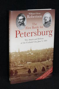 image of The First Battle for Petersburg: The Attack and Defense of the Cockade City, June 9, 1864