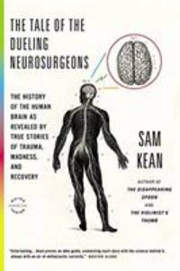 The Tale of the Dueling Neurosurgeons: The History of the Human Brain as Revealed by True Stories...