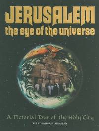 Jerusalem: the Eye of the Universe: A Pictorial Tour or Jerusalem