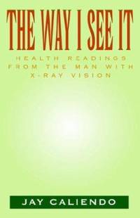The Way I See It : Health Readings from the Man with X-Ray Vision