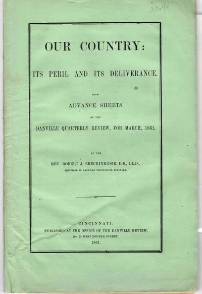 OUR COUNTRY: ITS PERIL AND ITS DELIVERANCE. FROM ADVANCE SHEETS OF THE DANVILLE QUARTERLY REVIEW, FOR MARCH, 1861. BY...PROFESSOR IN DANVILLE THEOLOGICAL SEMINARY