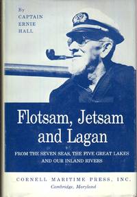 Flotsam, Jetsam and Lagan from the Seven Seas, the Five Great Lakes and  Our Inland Rivers by Hall, Ernie - 1965