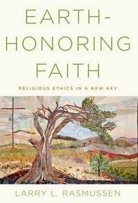 Earth-honoring Faith: Religious Ethics in a New Key