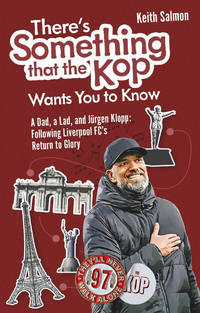There's Something that the Kop Wants You to Know: A Dad, a Lad and Jurgen Klopp, Following...