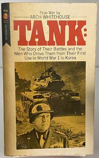 Tank: The Story of Their Battles and the Men who drove Them for Their First Use in World War I to Korea